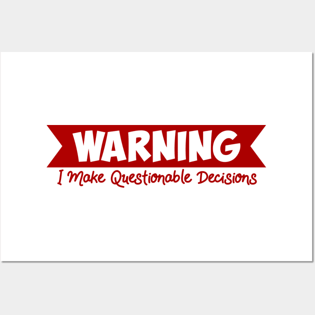 Warning I Make Questionable Decisions Funny Hilarious Wall Art by ThinkLMAO